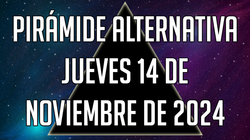 Pirámide Alternativa para el jueves 14 de noviembre de 2024