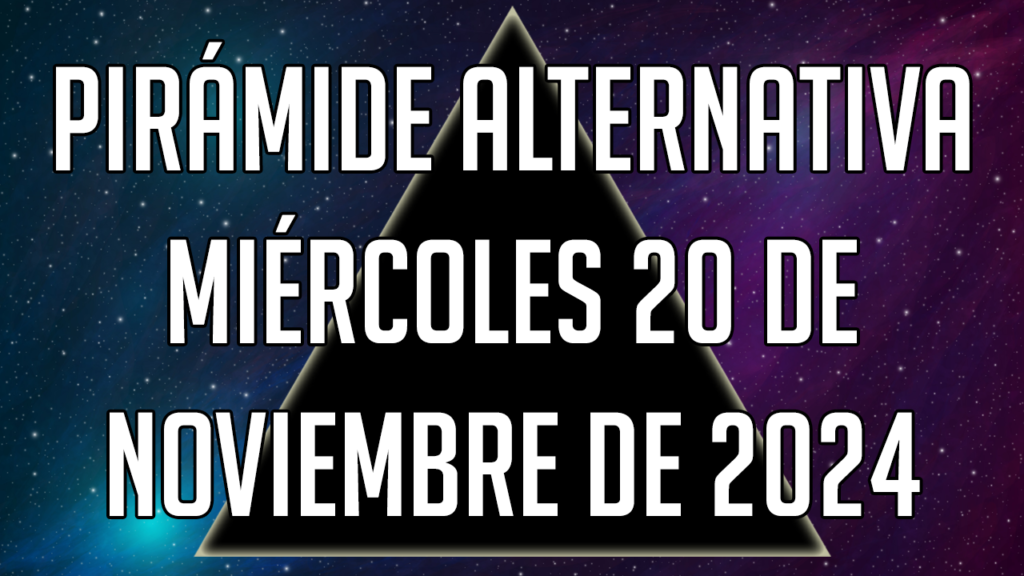 Pirámide Alternativa para el miércoles 20 de noviembre de 2024