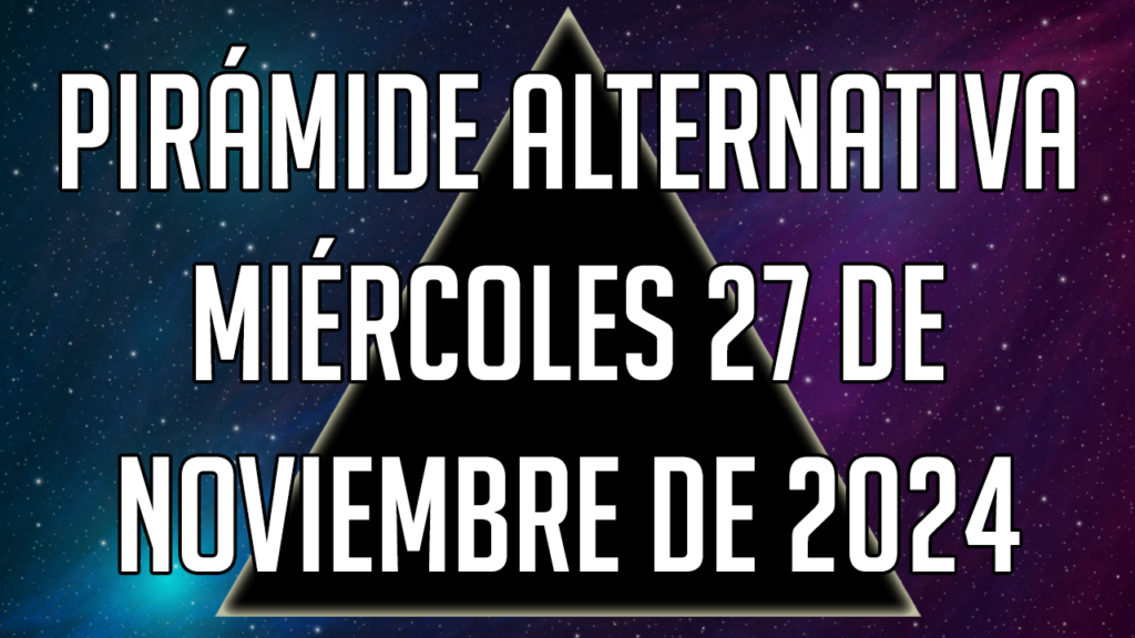 Pirámide Alternativa para el miércoles 27 de noviembre de 2024