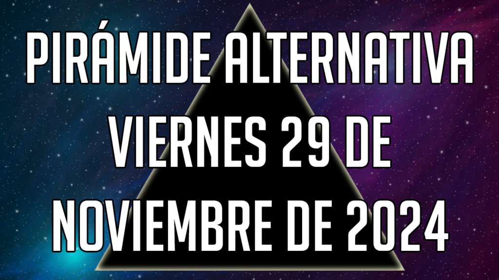 Pirámide Alternativa para el viernes 29 de noviembre de 2024