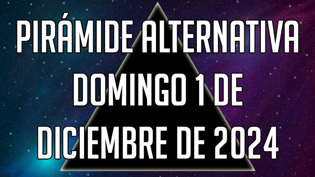 Pirámide Alternativa para el domingo 1 de diciembre de 2024