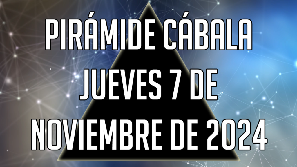 Pirámide Cábala para el jueves 7 de noviembre de 2024