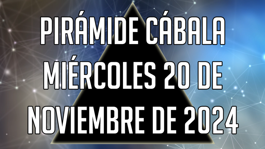 Pirámide Cábala para el miércoles 20 de noviembre de 2024