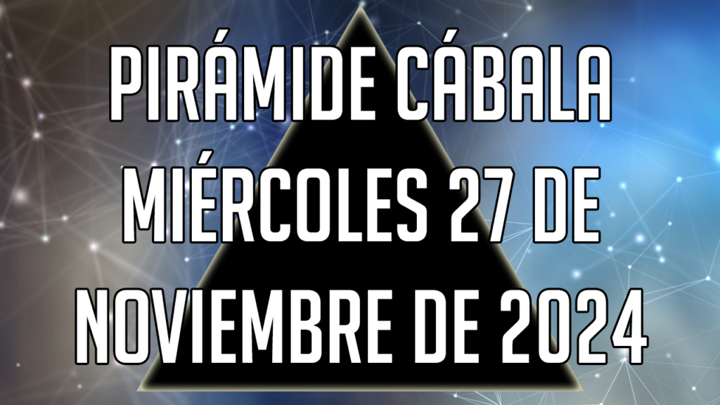 Pirámide Cábala para el miércoles 27 de noviembre de 2024