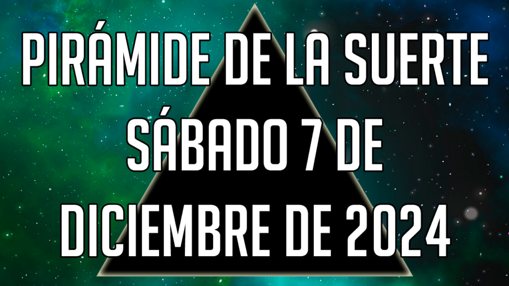 Pirámide de la Suerte para el sábado 7 de diciembre de 2024