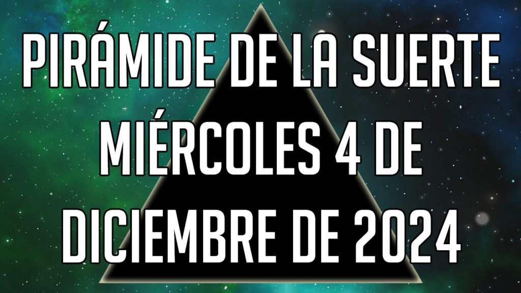 Pirámide de la Suerte para el miércoles 4 de diciembre de 2024