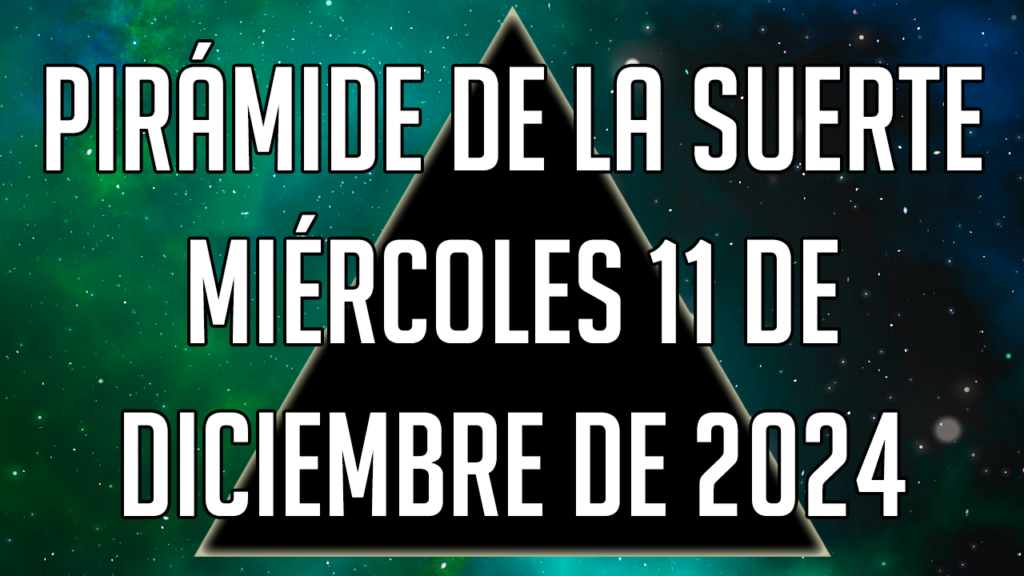 Pirámide de la Suerte para el miércoles 11 de diciembre de 2024