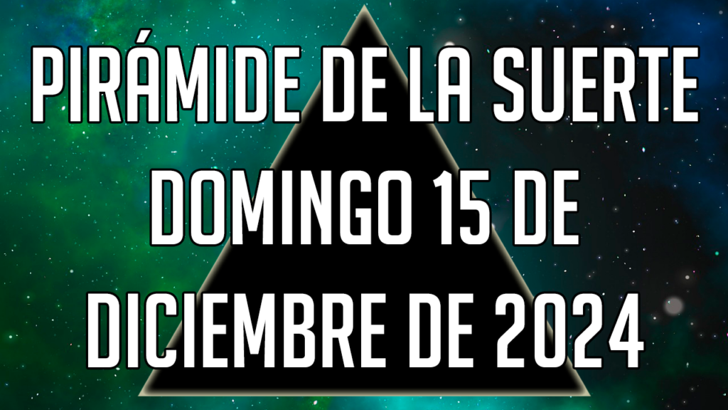 Pirámide de la Suerte para el domingo 15 de diciembre de 2024