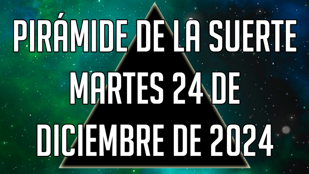 Pirámide de la Suerte para el martes 24 de diciembre de 2024