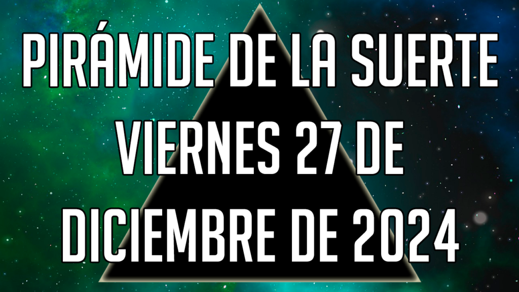 Pirámide de la Suerte para el viernes 27 de diciembre de 2024