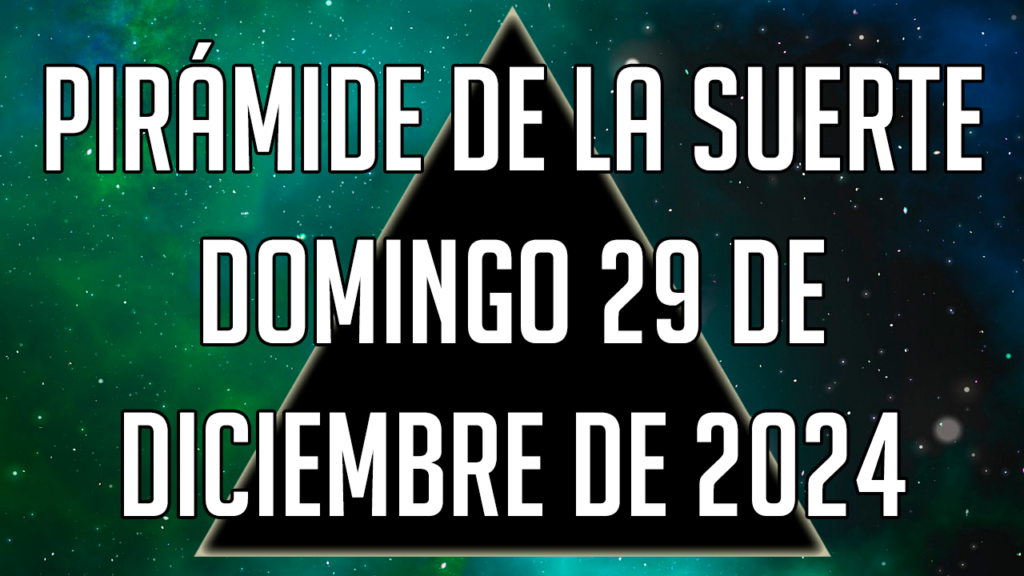 Pirámide de la Suerte para el domingo 29 de diciembre de 2024