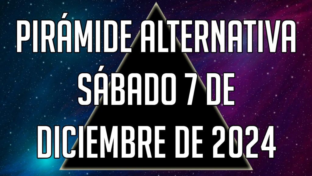 Pirámide Alternativa para el sábado 7 de diciembre de 2024