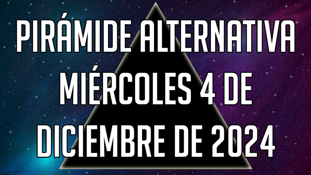 Pirámide Alternativa para el miércoles 4 de diciembre de 2024