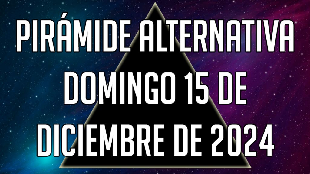 Pirámide Alternativa para el domingo 15 de diciembre de 2024