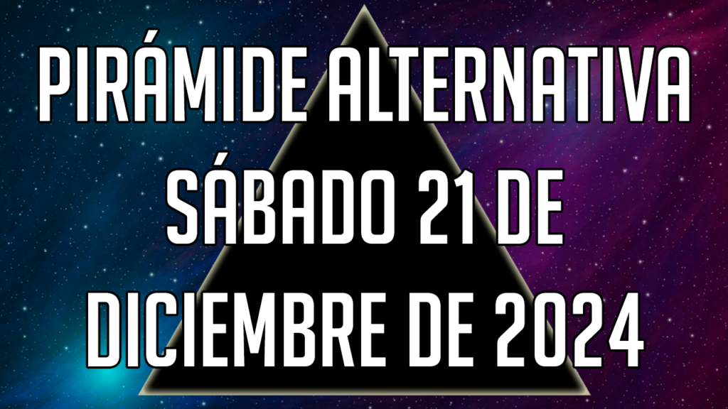 Pirámide Alternativa para el sábado 21 de diciembre de 2024