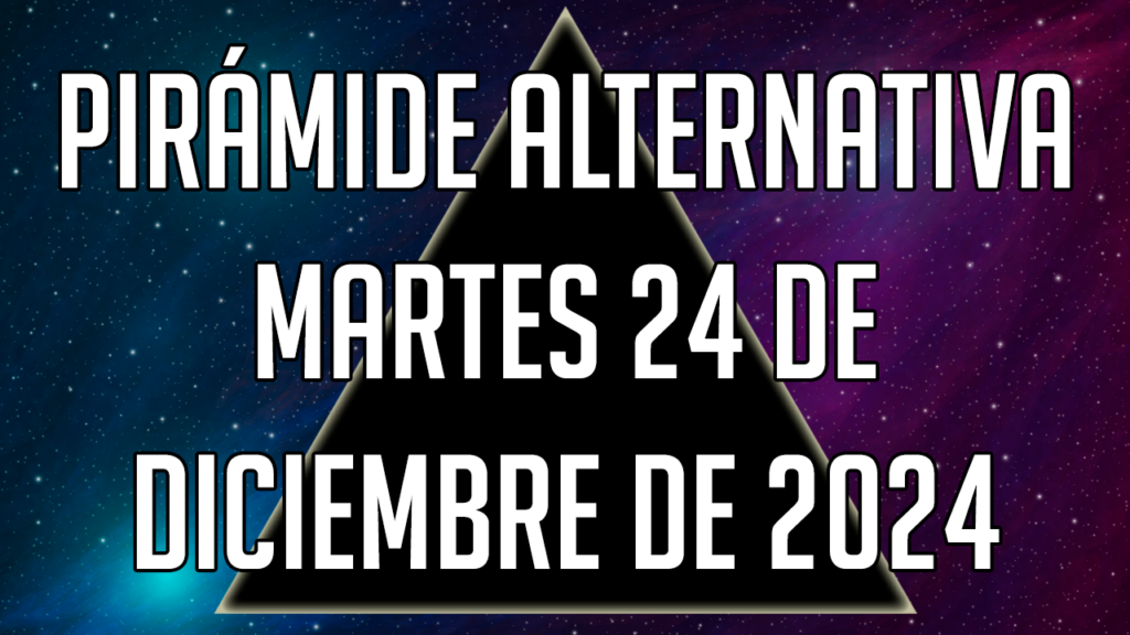 Pirámide Alternativa para el martes 24 de diciembre de 2024