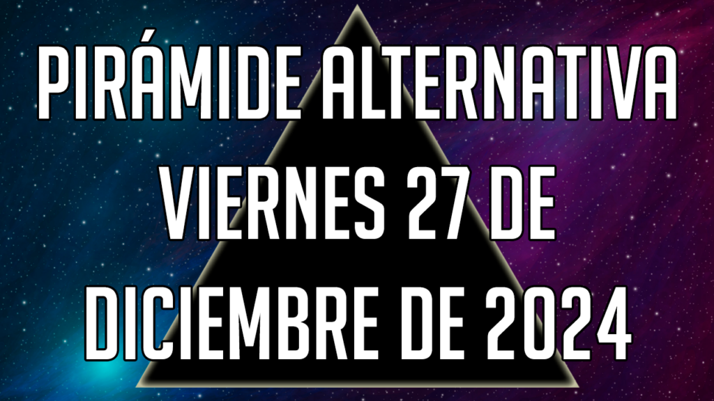 Pirámide Alternativa para el viernes 27 de diciembre de 2024