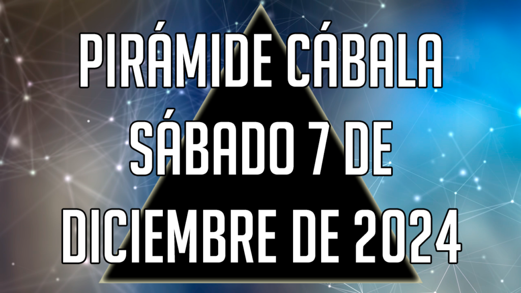 Pirámide Cábala para el sábado 7 de diciembre de 2024