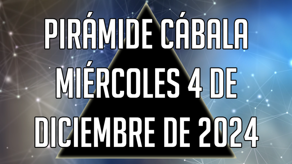 Pirámide Cábala para el miércoles 4 de diciembre de 2024