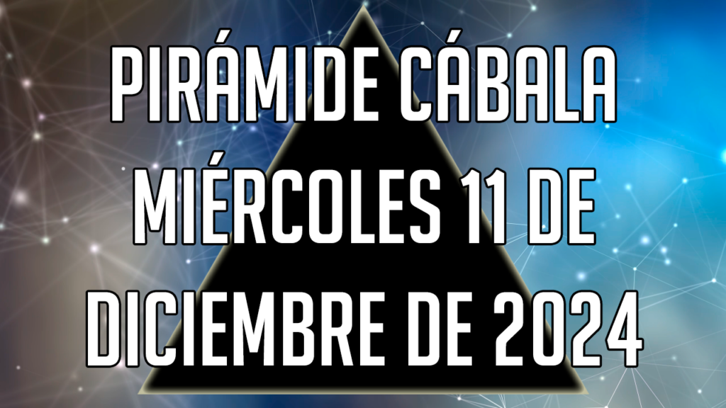 Pirámide Cábala para el miércoles 11 de diciembre de 2024