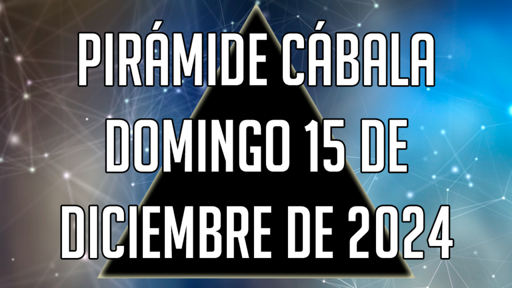 Pirámide Cábala para el domingo 15 de diciembre de 2024