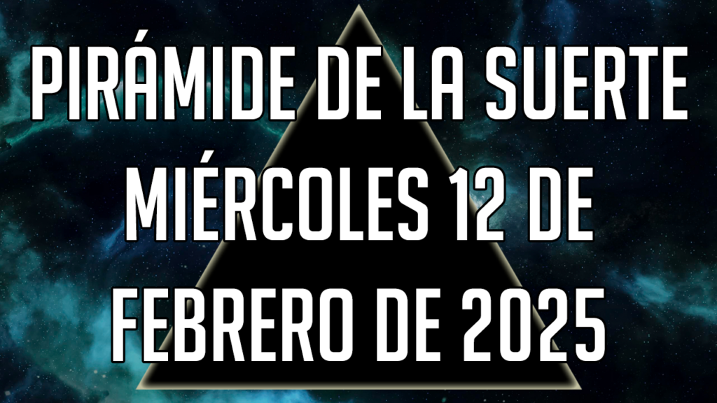 Pirámide de la Suerte para el miércoles 12 de febrero de 2025