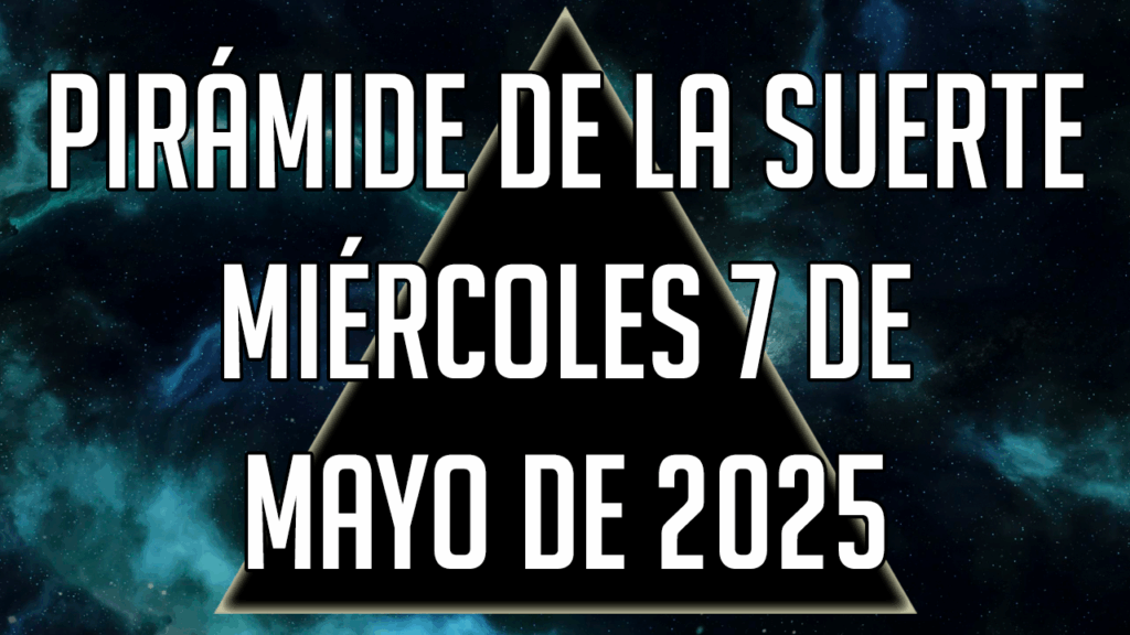 Pirámide de la Suerte para el miércoles 7 de mayo de 2025