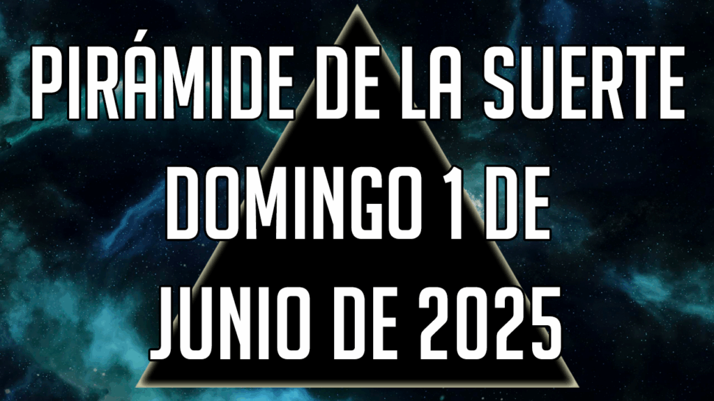 Pirámide de la Suerte para el domingo 1 de junio de 2025