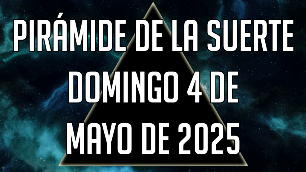 Pirámide de la Suerte para el domingo 4 de mayo de 2025
