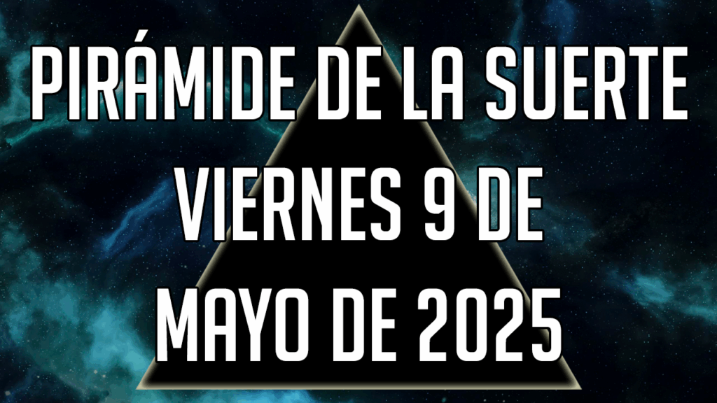 Pirámide de la Suerte para el viernes 9 de mayo de 2025