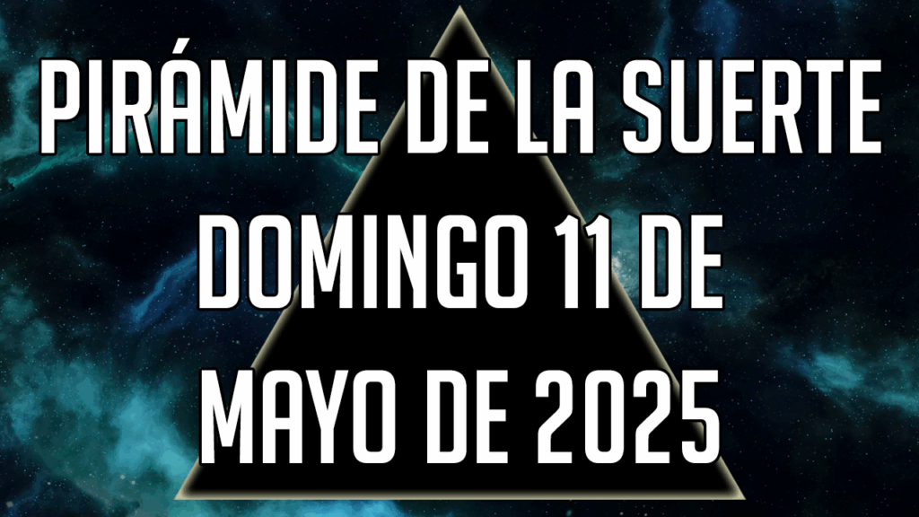 Pirámide de la Suerte para el domingo 11 de mayo de 2025