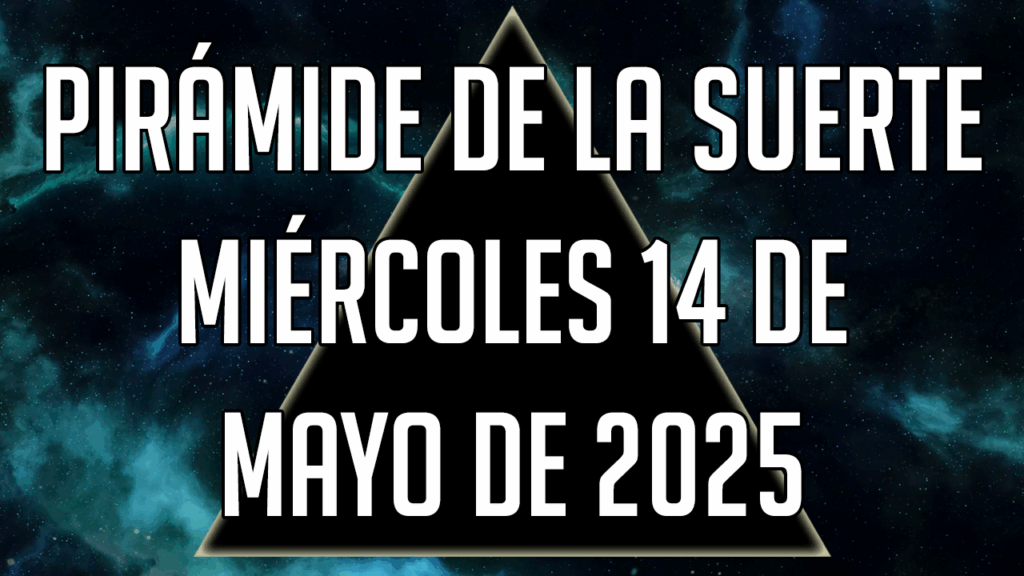 Pirámide de la Suerte para el miércoles 14 de mayo de 2025