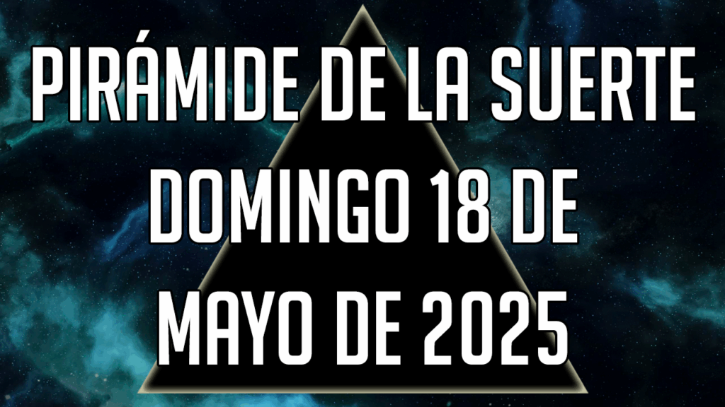 Pirámide de la Suerte para el domingo 18 de mayo de 2025