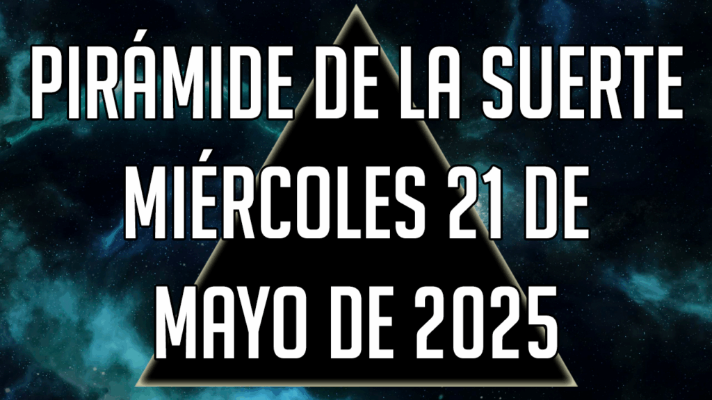 Pirámide de la Suerte para el miércoles 21 de mayo de 2025