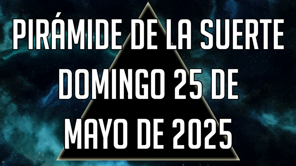 Pirámide de la Suerte para el domingo 25 de mayo de 2025