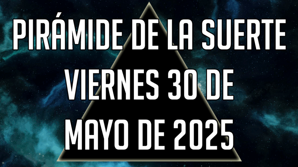 Pirámide de la Suerte para el viernes 30 de mayo de 2025