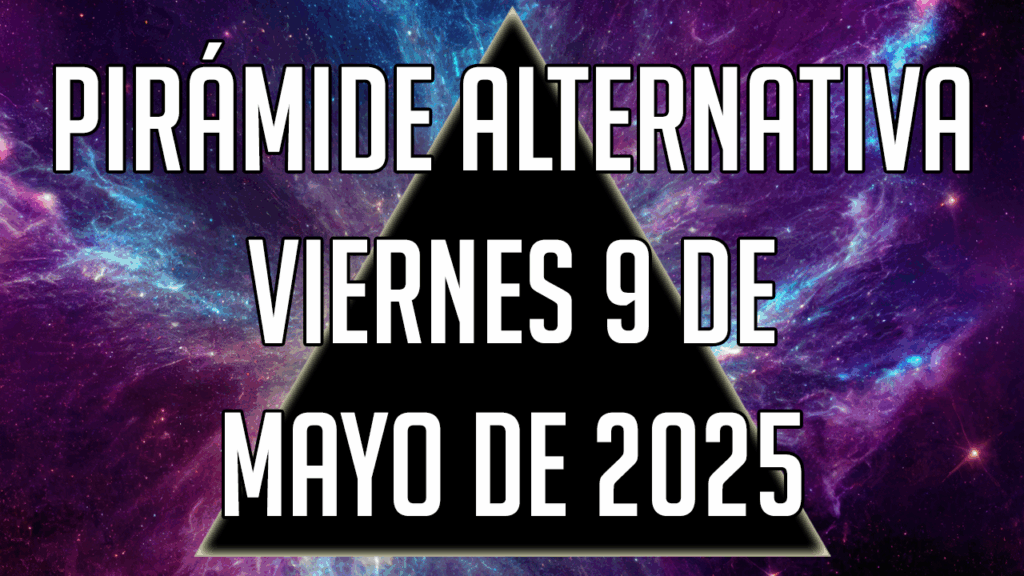 Pirámide Alternativa para el viernes 9 de mayo de 2025