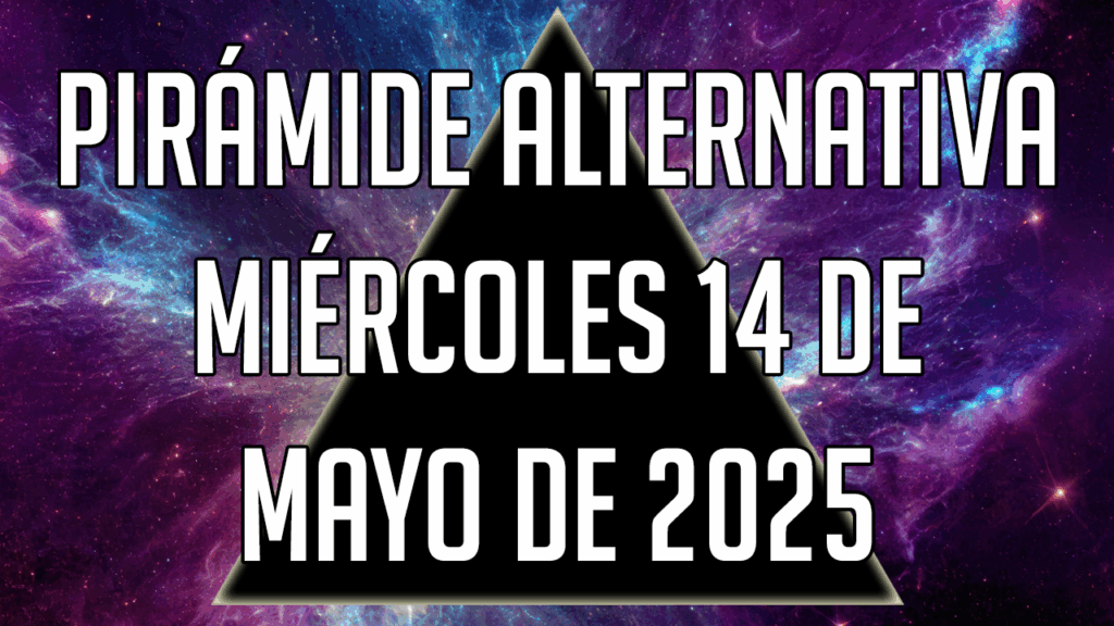 Pirámide Alternativa para el miércoles 14 de mayo de 2025