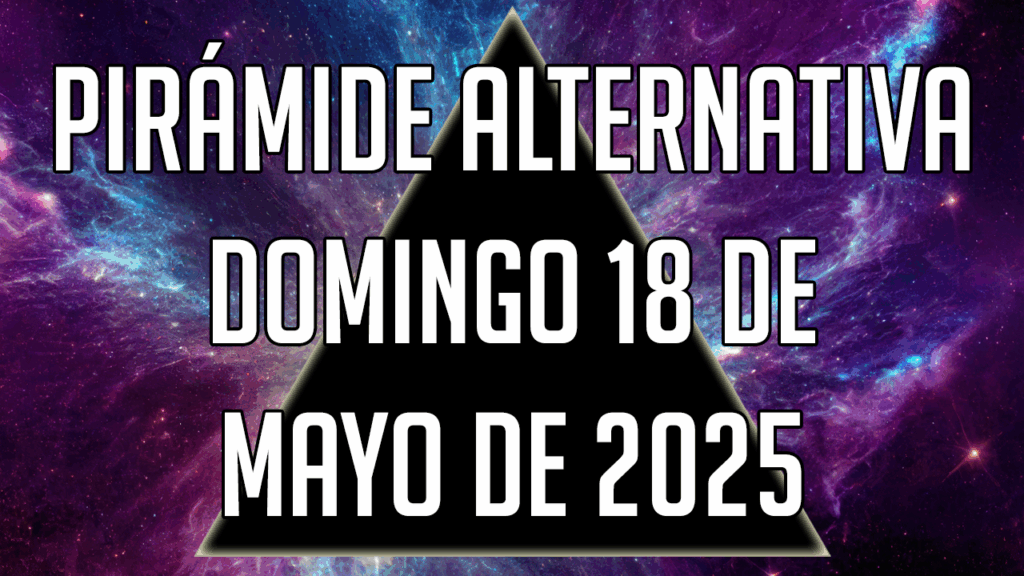Pirámide Alternativa para el domingo 18 de mayo de 2025