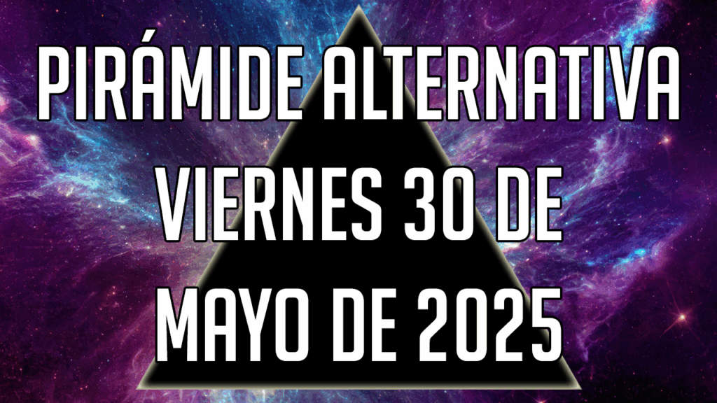 Pirámide Alternativa para el viernes 30 de mayo de 2025