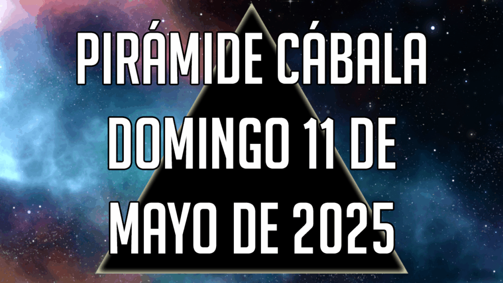 Pirámide Cábala para el domingo 11 de mayo de 2025