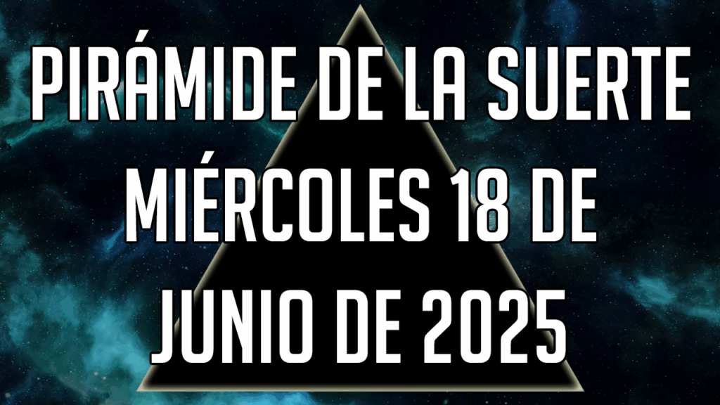 Pirámide de la Suerte para el miércoles 18 de junio de 2025