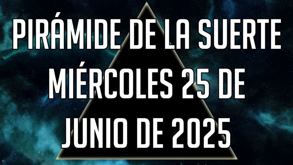 Pirámide de la Suerte para el miércoles 25 de junio de 2025