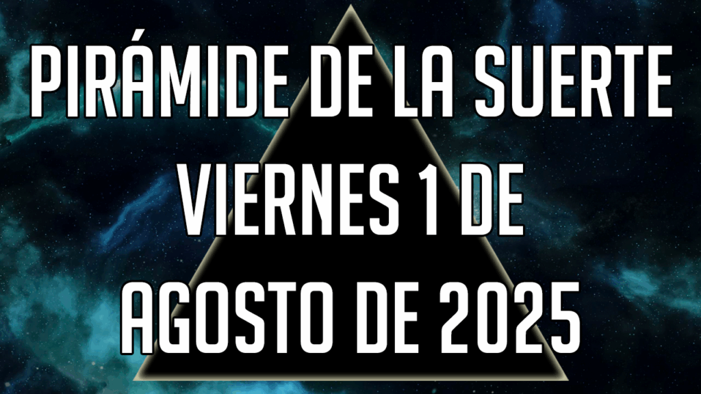 Pirámide de la Suerte para el viernes 1 de agosto de 2025
