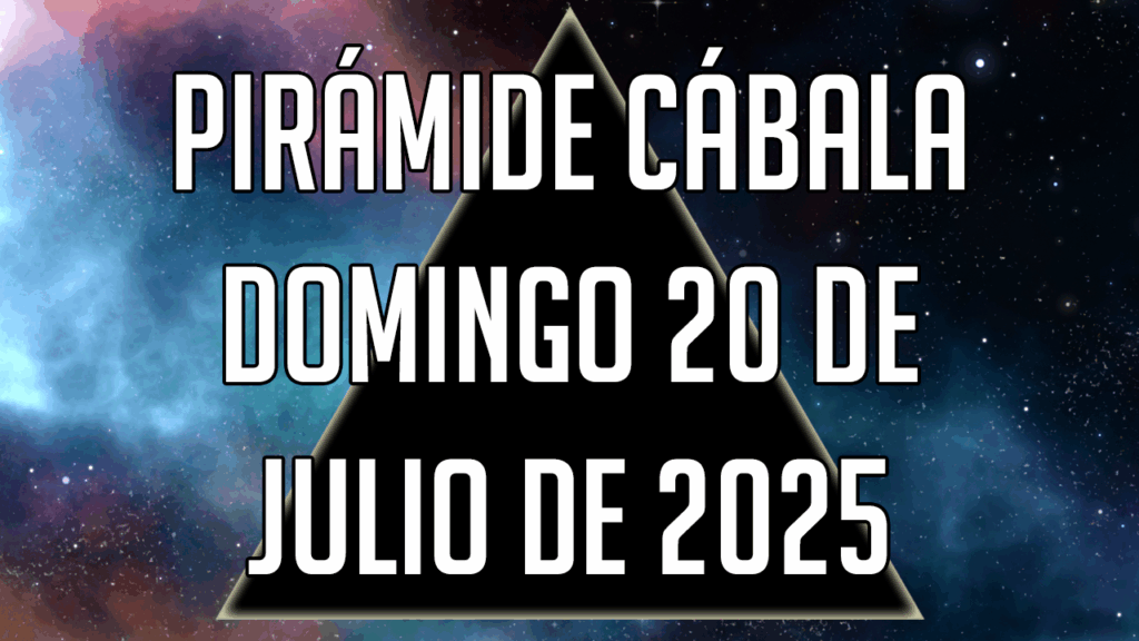 Pirámide Cábala para el domingo 20 de julio de 2025