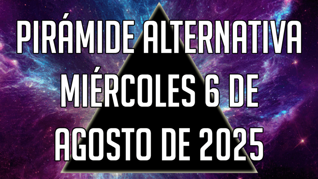 Pirámide Alternativa para el miércoles 6 de agosto de 2025