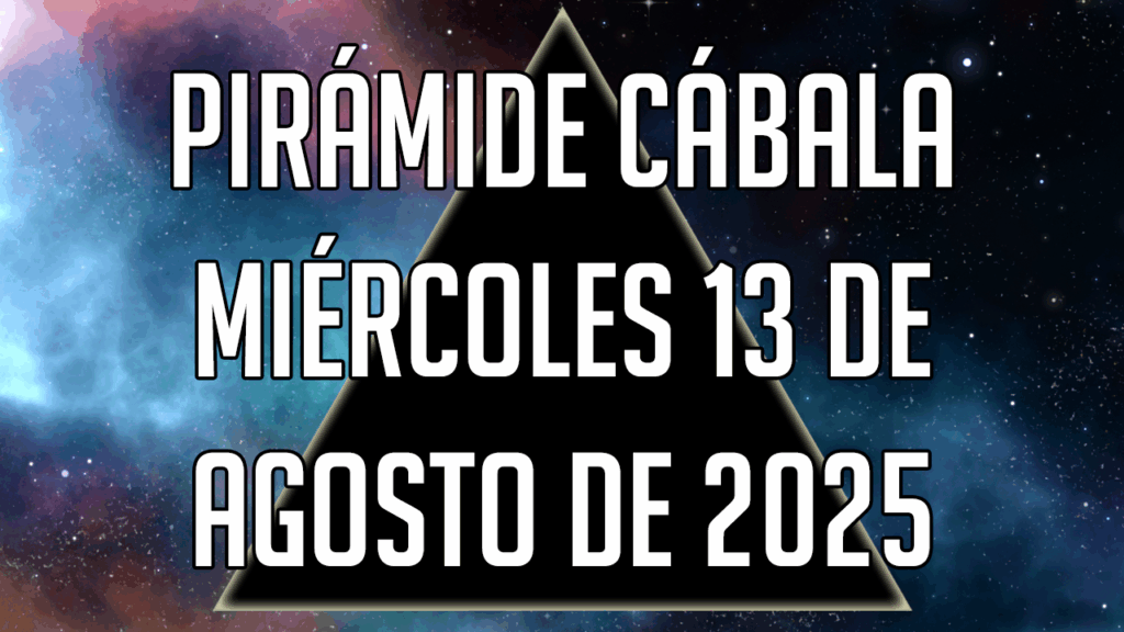 Pirámide Cábala para el miércoles 13 de agosto de 2025