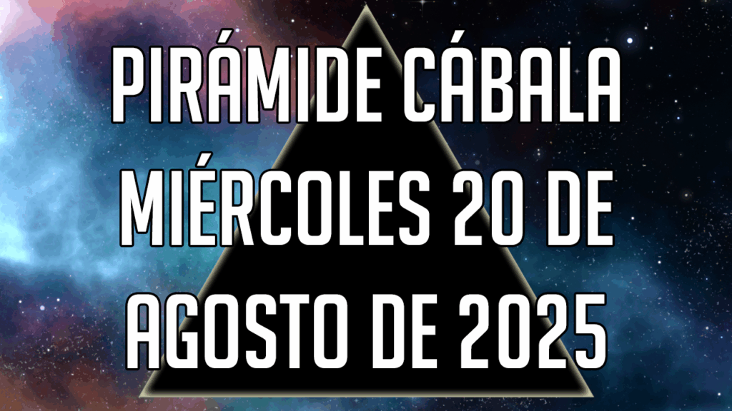Pirámide Cábala para el miércoles 20 de agosto de 2025