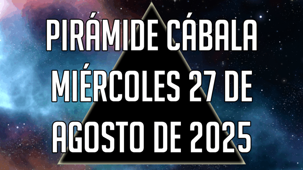 Pirámide Cábala para el miércoles 27 de agosto de 2025