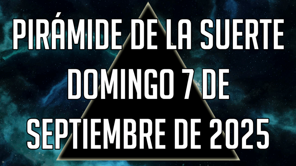 Pirámide de la Suerte para el domingo 7 de septiembre de 2025